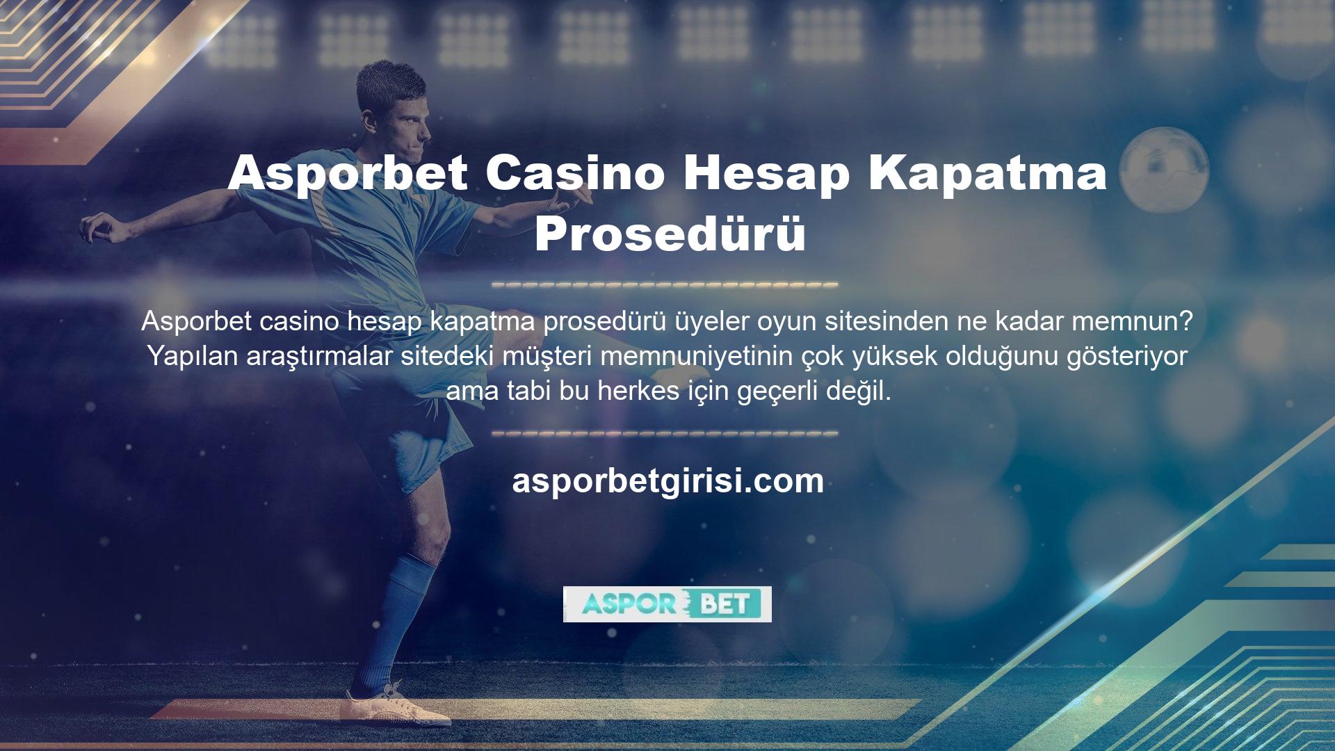 Bazı üyeler bir şikayette bulunmak ve Asporbet Casino hesap kapatma sürecinden geçmek istiyor
