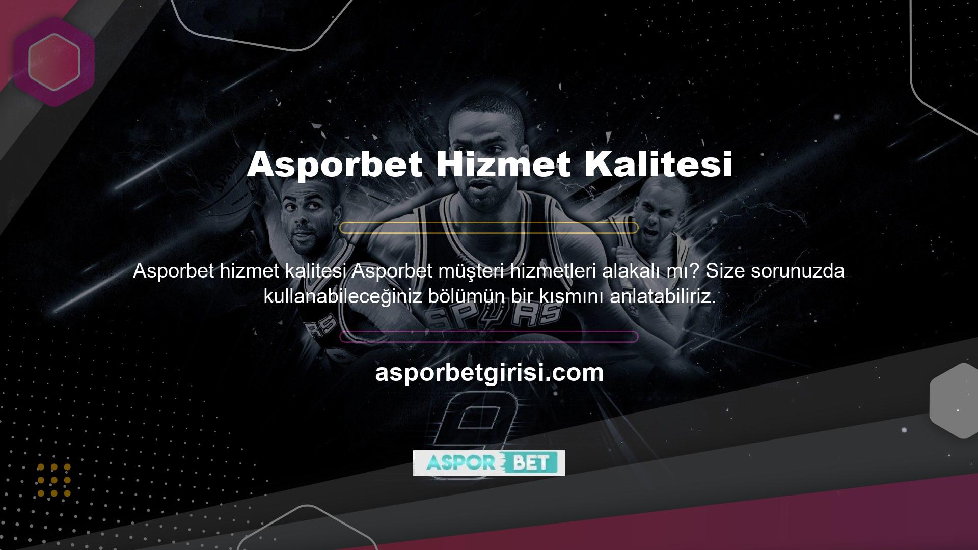 Asporbet Müşteri Hizmetleri iki ayrı kategoriden oluşur